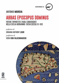 9791221816402 - Abbas, Episcopus, Dominus. Potere tripartito e ruoli convergenti nella Sicilia normanno-sveva (secoli XI-XIII).