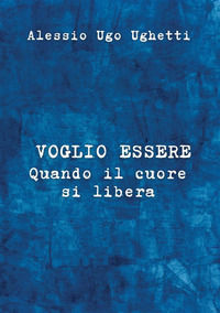 9791222037165 - Voglio essere. Quando il cuore si libera