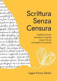 9791222068732 - Scrittura senza censura. Trasforma le tue emozioni in parole, scopri chi sei scrivendo la tua storia. Nuova ediz.