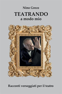 9791222081243 - Teatrando a modo mio. Racconti verseggiati per il teatro