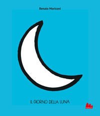 9791222107608 - Il giorno della Luna. Ediz. illustrata