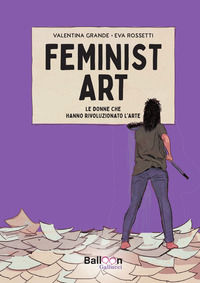 9791222111254 - Feminist art. Le donne che hanno rivoluzionato l'arte