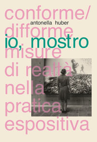 9791222312781 - Io, mostro. Conforme/difforme misure di realtà nella pratica espositiva