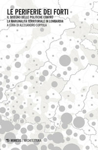 9791222328102 - Le periferie dei forti. Il disegno delle politiche contro la marginalità territoriale in Lombardia