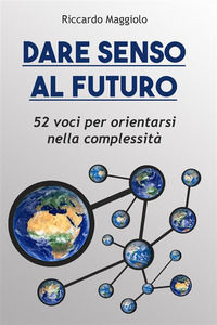 9791222496535 - Dare senso al futuro. 52 voci per orientarsi nella complessità