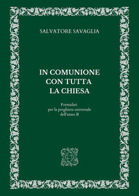 9791222707341 - In comunione con tutta la Chiesa. Formulari per la preghiera universale dell'anno B