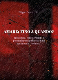 9791222723778 - Amare: fino a quando? Riflessioni, considerazioni e pensieri sparsi parlando di un sentimento «rischioso»