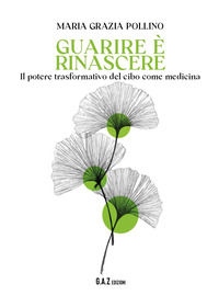 9791222725093 - Guarire è rinascere. Il potere trasformativo del cibo come medicina