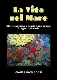 9791222731186 - La vita nel mare. Storie evolutive dei principali gruppi di organismi marini