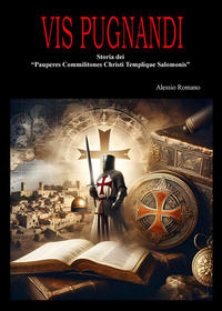 9791222735757 - Vis pugnandi. Storia dei «Pauperes commilitones Christi templique Salomonis»