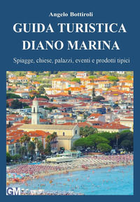 9791222745800 - Guida turistica Diano Marina. Spiagge, chiese, palazzi, eventi e prodotti tipici