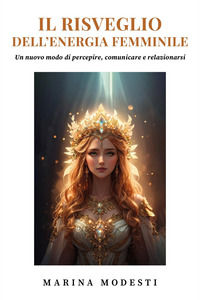 9791222748320 - Il risveglio dell'energia femminile. Un nuovo modo di percepire, comunicare e relazionarsi