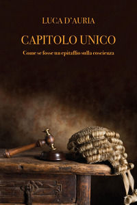 9791222749617 - Capitolo unico. Come se fosse un epitaffio sulla coscienza
