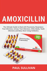 9791222751320 - Amoxicillin. The ultimate guide to deal with pneumonia, respiratory tract infections, urinary tract infections, otitis m