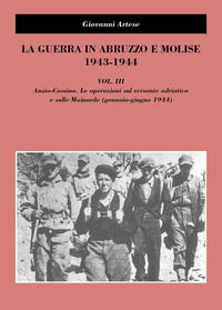 9791222752297 - La guerra in Abruzzo e Molise 1943-1944. Vol. 3: Anzio-Cassino. Le operazioni sul versante adriatico e sulle Mainarde (g