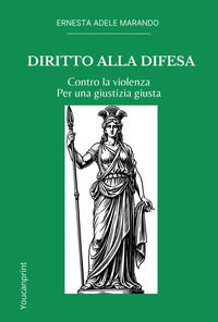 9791222762661 - Diritto alla difesa. Contro la violenza. Per una giustizia giusta