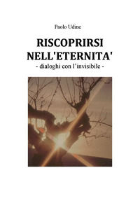 9791222767338 - Riscoprirsi nell'eternità. Dialoghi con l'invisibile