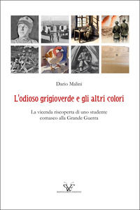 9791222778686 - L'odioso grigioverde e gli altri colori. La vicenda riscoperta di uno studente comasco alla Grande Guerra