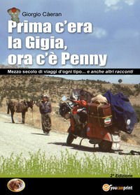 9791222796512 - Prima c'era la Gigia, ora c'è Penny. Mezzo secolo di viaggi d'ogni tipo... e anche altri racconti