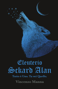 9791222802091 - Eleuterio Sckard Alan. Tutto e uno. Tu sei quello