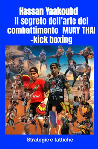 9791222806037 - Il segreto dell'arte del combattimento Muay Thai-kick boxing. Strategie e tattiche