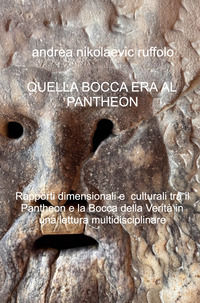 9791222809694 - Quella bocca era il Pantheon. Rapporti dimensionali e culturali tra il Pantheon e la Bocca della Verità in una lettura m