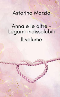 9791223063934 - Legami indissolubili. Anna e le altre. Ediz. a caratteri grandi. Vol. 2