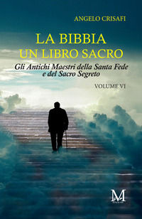9791223076002 - La Bibbia un libro sacro. Vol. 6: Gli antichi maestri della Santa Fede e del Sacro Segreto