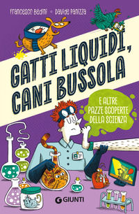 9791223208427 - Gatti liquidi, cani bussola e altre pazze scoperte della scienza