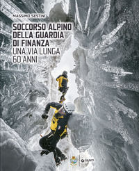 9791223232811 - Soccorso Alpino della Guardia di Finanza. Una via lunga 60 anni. Ediz. a colori