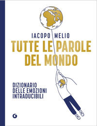 9791223279687 - Tutte le parole del mondo. Dizionario delle emozioni intraducibili
