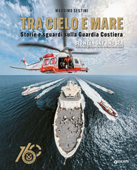 9791223280485 - Tra cielo e mare. Storie e sguardi sulla Guardia Costiera-Between sky and sea. Stories and glimpses of the Italian Coast