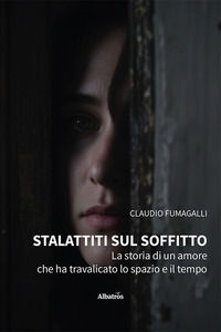 9791223609828 - Stalattiti sul soffitto. La storia di un amore che ha travalicato lo spazio e il tempo