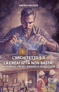 9791223616512 - L'architetto 5.0. La creatività non basta! La figura del project manager in architettura