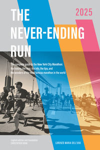 9791223924938 - The never-ending run. The complete guide to the New York City Marathon: the history, the race, the info, the tips, and t