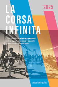9791223924945 - La corsa infinita. La guida completa alla New York City Marathon: la storia, la gara, le info, i consigli e le curiosità