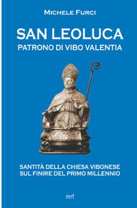9791223955154 - San Leoluca Patrono di Vibo Valentia. Santità della Chiesa vibonese sul finire del primo millennio
