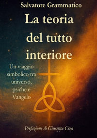 9791223978832 - La teoria del tutto interiore. Un viaggio simbolico tra universo, psiche e Vangelo