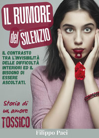 9791224017998 - Il rumore del silenzio. Storia di un amore tossico
