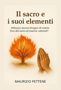 9791224024064 - Il sacro e i suoi elementi. Abbiamo ancora bisogno di sentire l'eco del sacro ed esserne catturati?