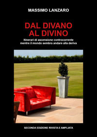 9791224030706 - Dal divano al divino. Itinerari di ascensione controcorrente mentre il mondo sembra andare alla deriva