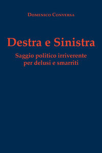 9791224034452 - Destra e sinistra. Saggio politico irriverente per delusi e smarriti