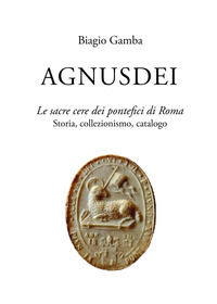 9791224080244 - Agnusdei. Le sacre cere dei Pontefici di Roma. Storia, collezionismo, catalogo