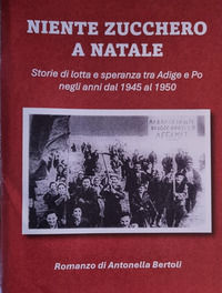 9791224324669 - Niente zucchero a Natale. Storia di lotta e speranza tra Adige e Po negli anni dal 1945 al 1950