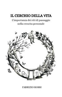 9791224326854 - Il cerchio della vita. L'importanza dei riti di passaggio nella crescita personale