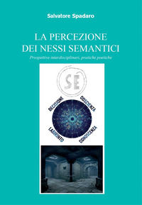 9791224334040 - La percezione dei nessi semantici. Prospettive interdisciplinari, pratiche poetiche. Ediz. illustrata