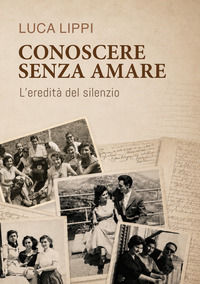 9791224499657 - Conoscere senza amare. L'eredità del silenzio