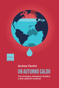 9791254500538 - Un autunno caldo. Crisi ecologica, emergenza climatica e altre catastrofi innaturali