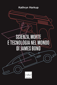 9791254500750 - Scienza, morte e tecnologia nel mondo di James Bond