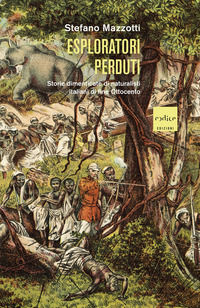 9791254500804 - Esploratori perduti. Storie dimenticate di naturalisti italiani di fine Ottocento